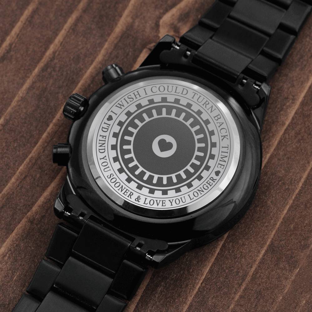 I Wish I could turn back time, I'd find you soone and love you; Personalized Black Chronograph Watch
